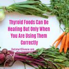 Thyroid Foods Can Be Healing But Only When… Used Correctly