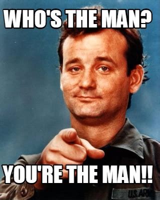 Meme Maker - Who's the man? You're the man!! Meme Generator!