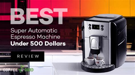 Best Super Automatic Espresso Machine Under 500 Review 2024