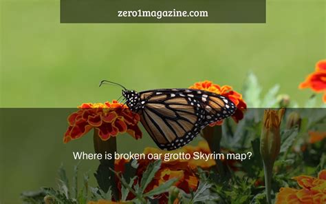 Where is broken oar grotto Skyrim map? - Zero 1 Magazine