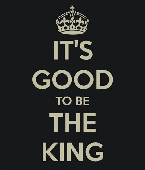 It's good to be the king | Picture Quotes