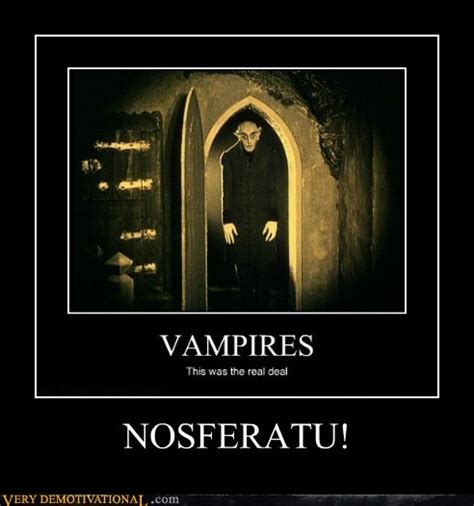 NOSFERATU! - Very Demotivational - Demotivational Posters | Very ...