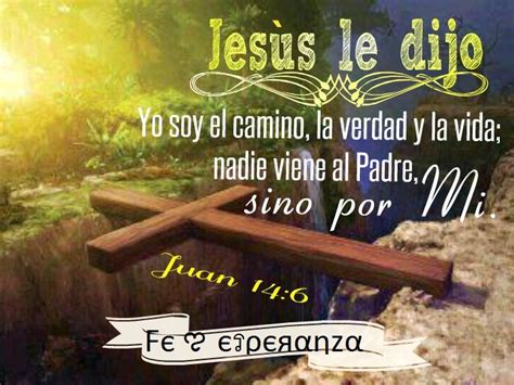 Jesús le dijo: "Yo soy el camino, la verdad y la vida; nadie viene al ...