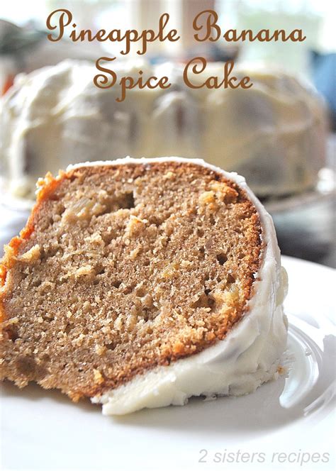 Pineapple Banana Spice Cake - 2 Sisters Recipes by Anna and Liz