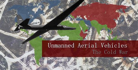 The History of Early Unmanned Aerial Vehicles, Part 3: The Cold War