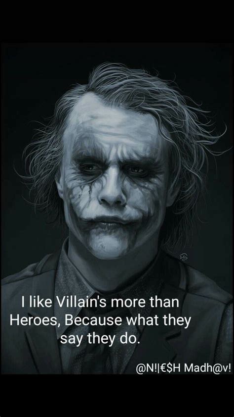 I like villains more than heroes because what they say they do