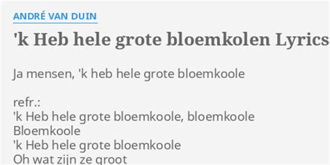 "'K HEB HELE GROTE BLOEMKOLEN" LYRICS by ANDRÉ VAN DUIN: Ja mensen, 'k ...