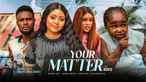 YOUR MATTER (Full Movie) NEW Maurice Sam, Regina Daniels, Ebube Obio 2023 Nigerian Nollywood ...