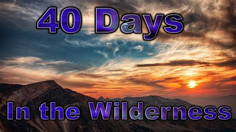 40 days in the Wilderness - YouTube