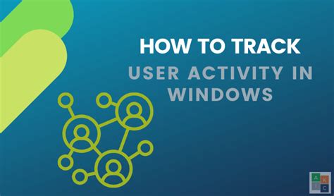 How To Track Windows Computer And User Activity | helpdeskgeek