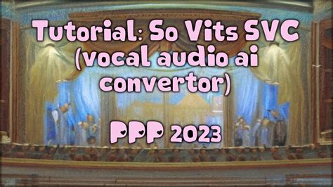 Tutorial: So Vits SVC (vocal audio ai convertor) - PPP 2023 - YouTube