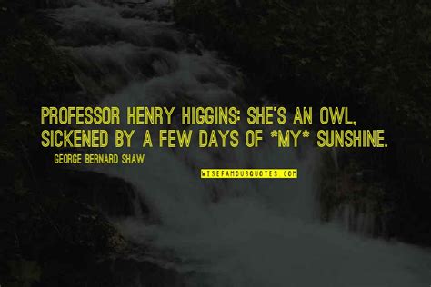 Professor Henry Higgins Quotes: top 16 famous quotes about Professor Henry Higgins