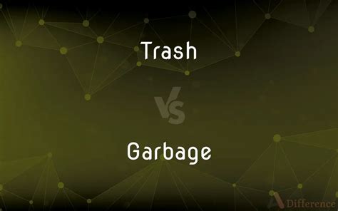 Trash vs. Garbage — What’s the Difference?