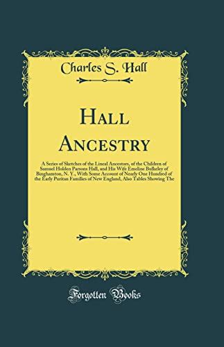 Hall Ancestry: A Series of Sketches of the Lineal Ancestors, of the Children of Samuel Holden ...