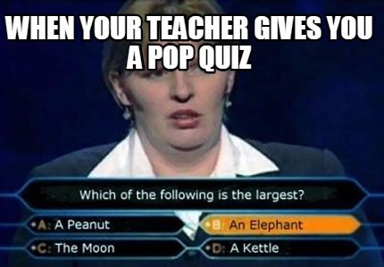 Meme Creator - Funny when your teacher gives you a pop quiz Meme ...