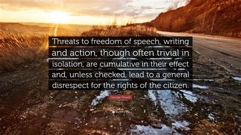 George Orwell Quote: “Threats to freedom of speech, writing and action ...