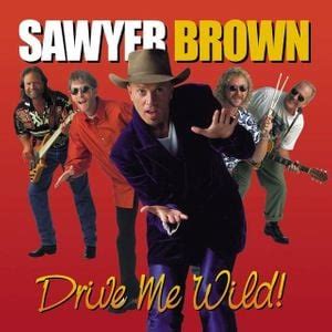 Sawyer Brown - Drive Me Wild Lyrics and Tracklist | Genius