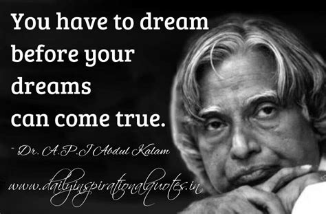 You have to dream before your dreams can come true. ~ Dr. A.P.J Abdul ...