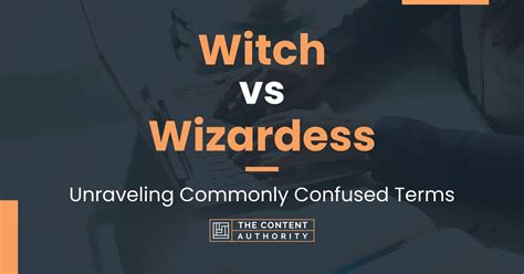 Witch vs Wizardess: Unraveling Commonly Confused Terms