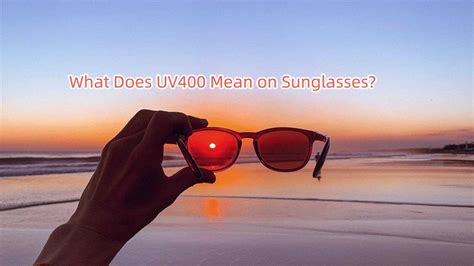 What Does UV400 Mean on Sunglasses? – Rvroptics