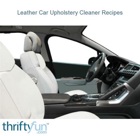 Leather Car Upholstery Cleaner Recipes | ThriftyFun