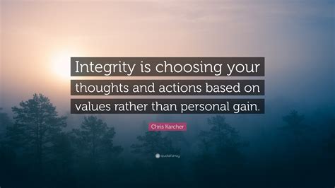 Chris Karcher Quote: “Integrity is choosing your thoughts and actions ...