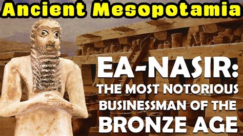 The Life and Times of Ea-nasir, Bronze Age Babylonia's Most Notorious ...