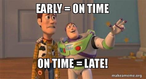 Early = On Time On Time = LATE! - Buzz and Woody (Toy Story) Meme Meme ...