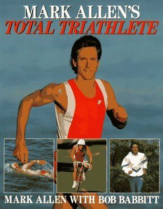 Mark Allen's Total Triathlete by Mark Allen | Goodreads