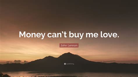 John Lennon Quote: “Money can’t buy me love.”