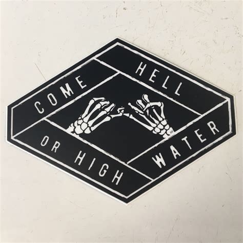 Sticker - Come Hell Or High Water - Mineral Springs Trading Co.