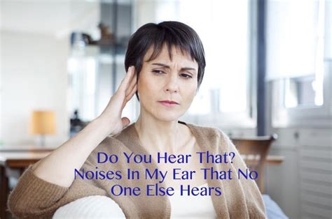 Do You Hear That? Noises in My Ear That No One Else Hears