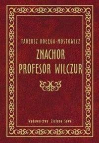 Znachor. Profesor Wilczur - Tadeusz Dołęga Mostowicz - 9788373896253 | Księgarnia Poczytaj.pl