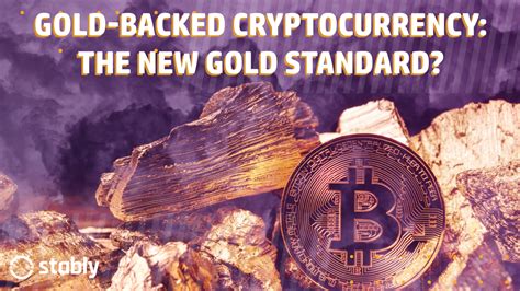 Gold-Backed Cryptocurrency: The New Gold Standard? – Stably | Power your business with our ...