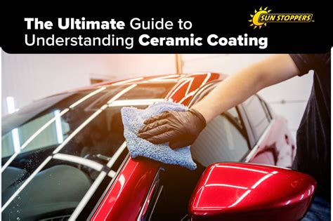 Your Ultimate Guide to Understanding Ceramic Coating - SunStoppers.com