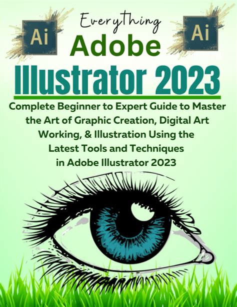 Buy Everything Adobe Illustrator 2023: Complete Beginner to Expert Guide to Master the Art of ...