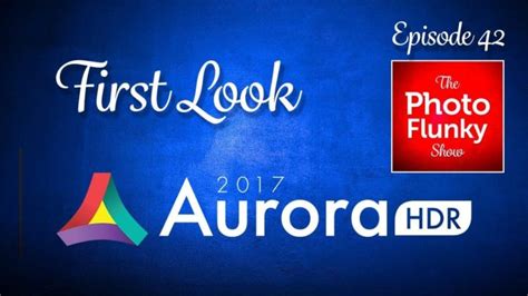 Aurora HDR 2017 by Macphun: First Look Podcast