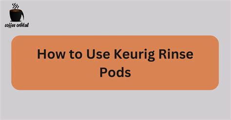 How to Use Keurig Rinse Pods | Coffee Orbital