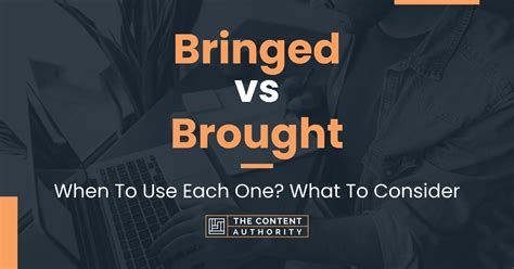 Bringed vs Brought: When To Use Each One? What To Consider