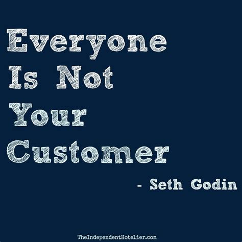 8 Seth Godin Quotes to Transform Your Marketing. - Everyone is not your customer. - Seth Godin ...