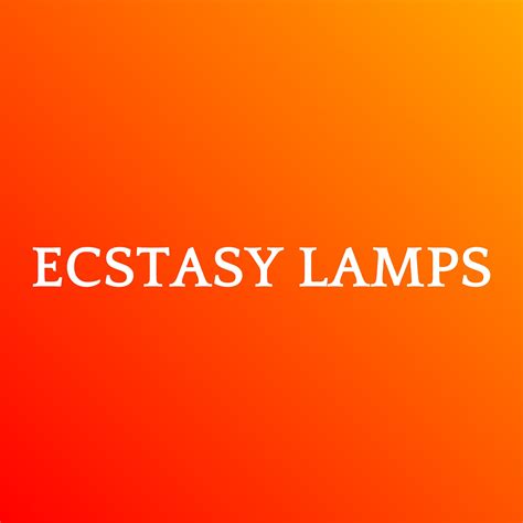 Ecstasy Lamps