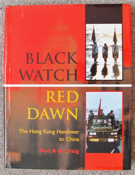 BLACK WATCH, RED DAWN: HONG KONG HANDOVER TO CHINA IN 1997 by Neil & Jo Craig - First edition ...