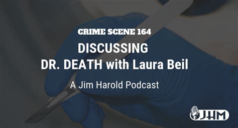 Discussing Dr Death with Laura Beil – Crime Scene 164 – JimHarold.com