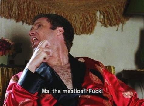 Ma, The Meatloaf Quote By Will Ferrell In Wedding Crashers