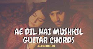 Ae Dil Hai Mushkil Guitar Chords | Arjit Singh | Blogsoch