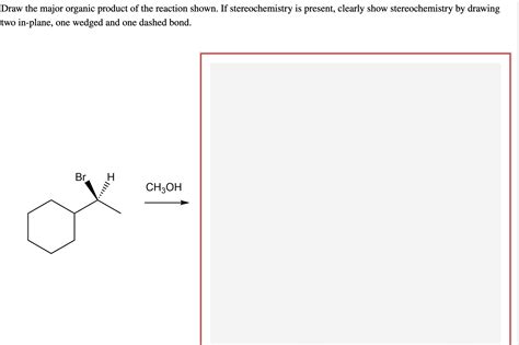 Solved Draw the major organic product of the reaction shown. | Chegg.com