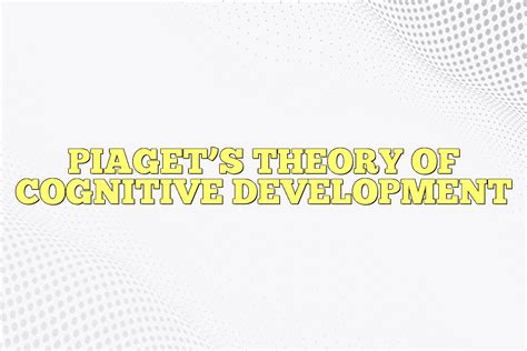 Piaget's Theory Of Cognitive Development In Psychology