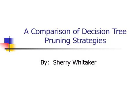 PPT - A Comparison of Decision Tree Pruning Strategies PowerPoint Presentation - ID:788798