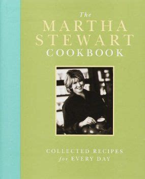 The Martha Stewart Cookbook: Collected Recipes for Every Day | Cookbook, Martha stewart, Martha ...