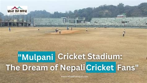 “Mulpani Cricket Stadium construction to be finished soon” - What The Nepal